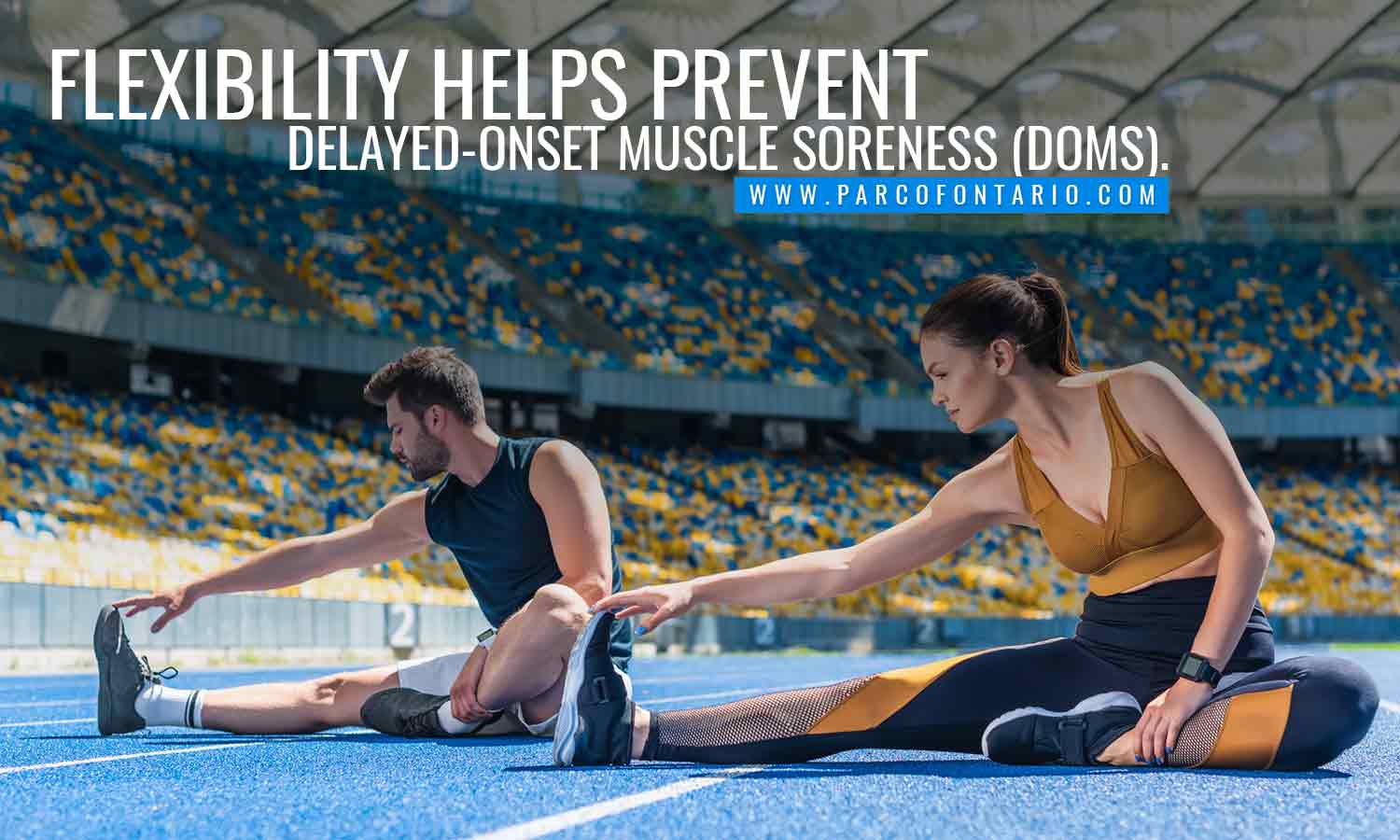 Flexibility helps prevent delayed-onset muscle soreness (DOMS)
