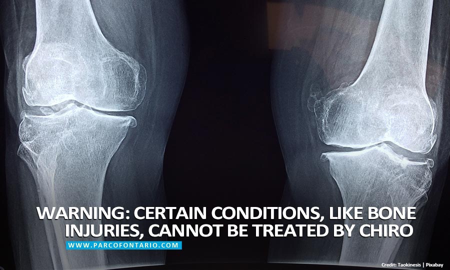  Warning: Certain conditions, like bone injuries, cannot be treated by chiro