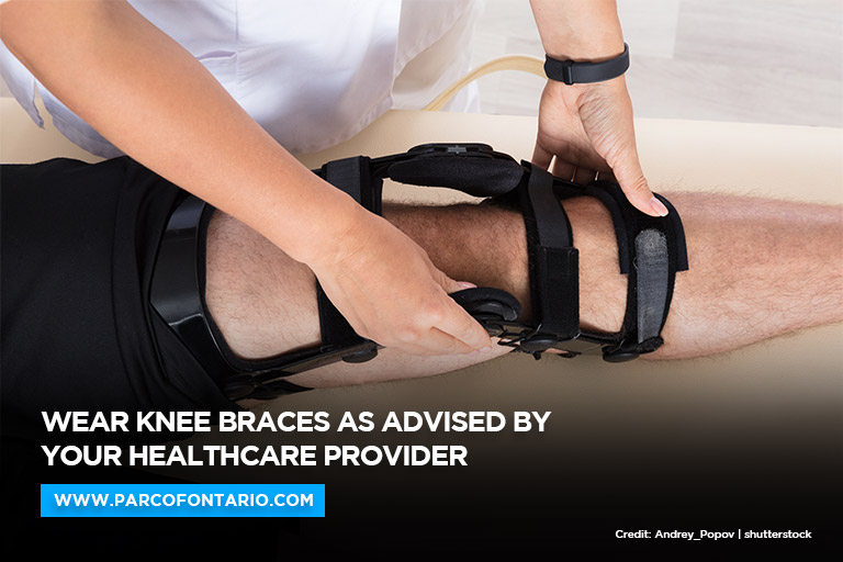 Wear knee braces as advised by your healthcare provider