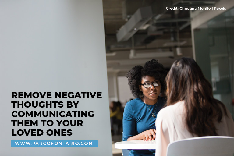 Remove negative thoughts by communicating them to your loved ones