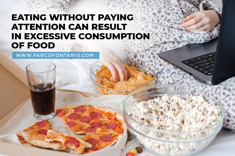 Eating without paying attention can result in excessive consumption of food