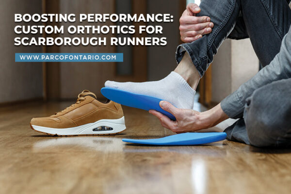 Boosting Performance Custom Orthotics for Scarborough Runners