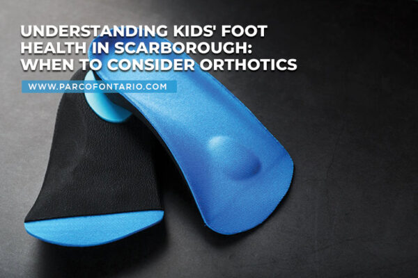 Understanding Kids' Foot Health in Scarborough: When to Consider Orthotics